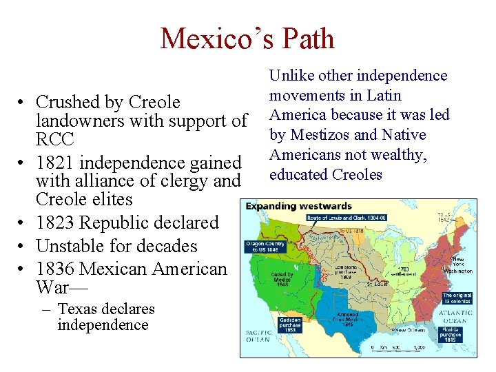 Mexico’s Path • Crushed by Creole landowners with support of RCC • 1821 independence