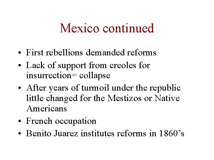 Mexico continued • First rebellions demanded reforms • Lack of support from creoles for