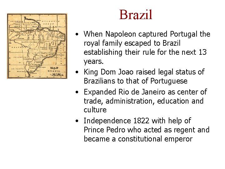 Brazil • When Napoleon captured Portugal the royal family escaped to Brazil establishing their