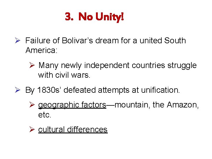 3. No Unity! Ø Failure of Bolivar’s dream for a united South America: Ø