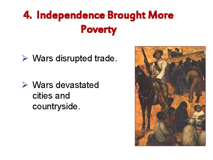 4. Independence Brought More Poverty Ø Wars disrupted trade. Ø Wars devastated cities and
