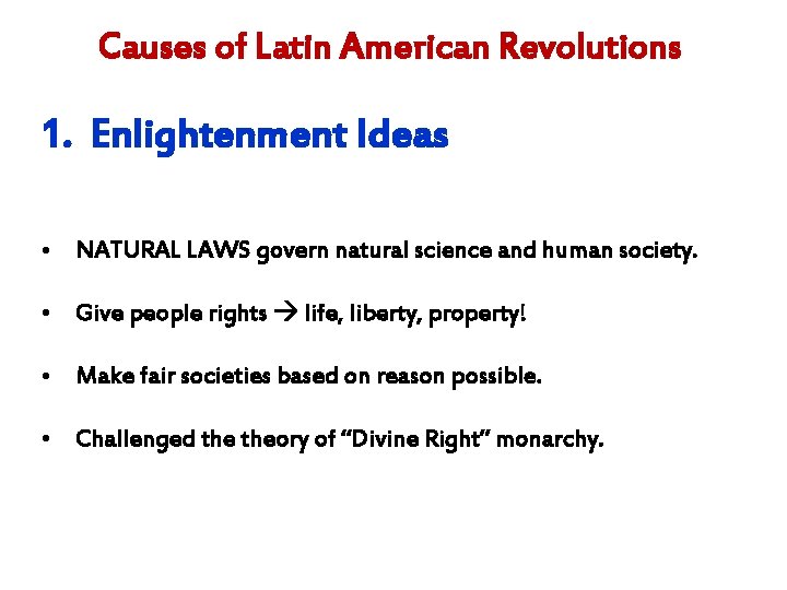 Causes of Latin American Revolutions 1. Enlightenment Ideas • NATURAL LAWS govern natural science