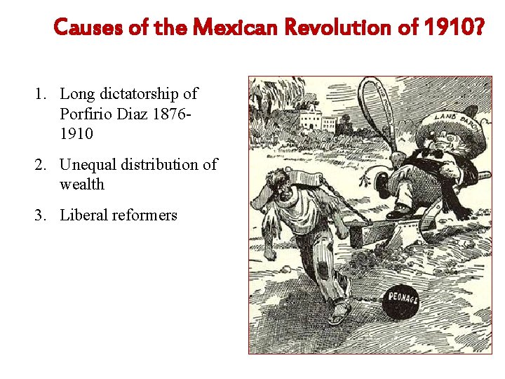 Causes of the Mexican Revolution of 1910? 1. Long dictatorship of Porfirio Diaz 18761910