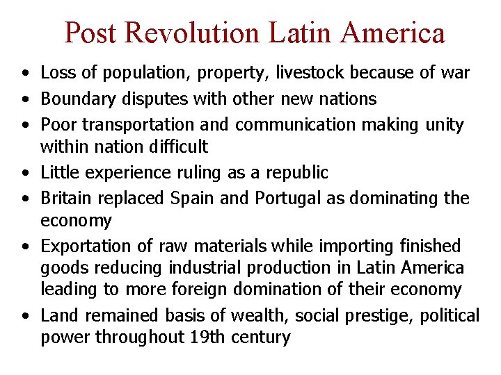 Post Revolution Latin America • Loss of population, property, livestock because of war •