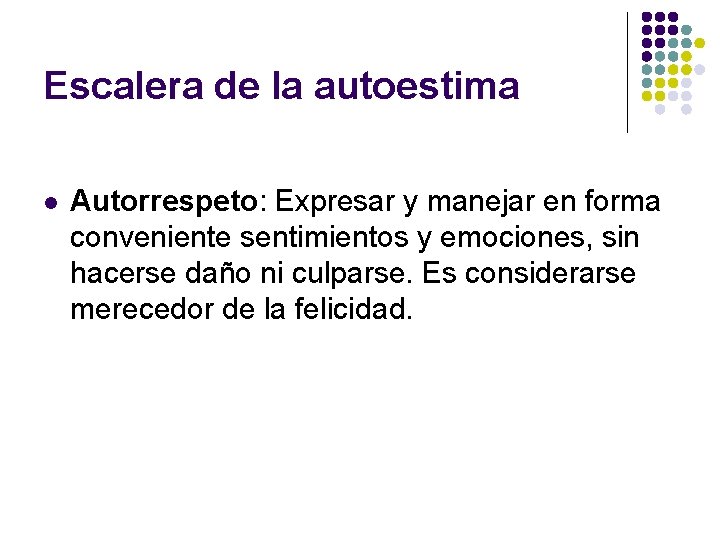 Escalera de la autoestima l Autorrespeto: Expresar y manejar en forma conveniente sentimientos y