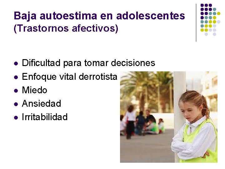 Baja autoestima en adolescentes (Trastornos afectivos) l l l Dificultad para tomar decisiones Enfoque
