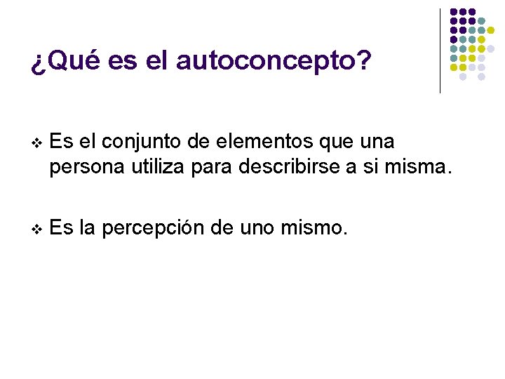 ¿Qué es el autoconcepto? v Es el conjunto de elementos que una persona utiliza