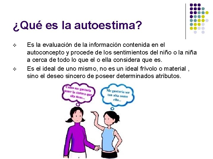 ¿Qué es la autoestima? v v Es la evaluación de la información contenida en