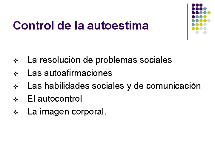 Control de la autoestima v v v La resolución de problemas sociales Las autoafirmaciones