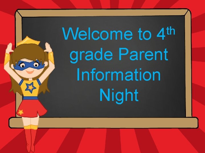 Welcome to grade Parent Information Night Hello. My name is th 4 