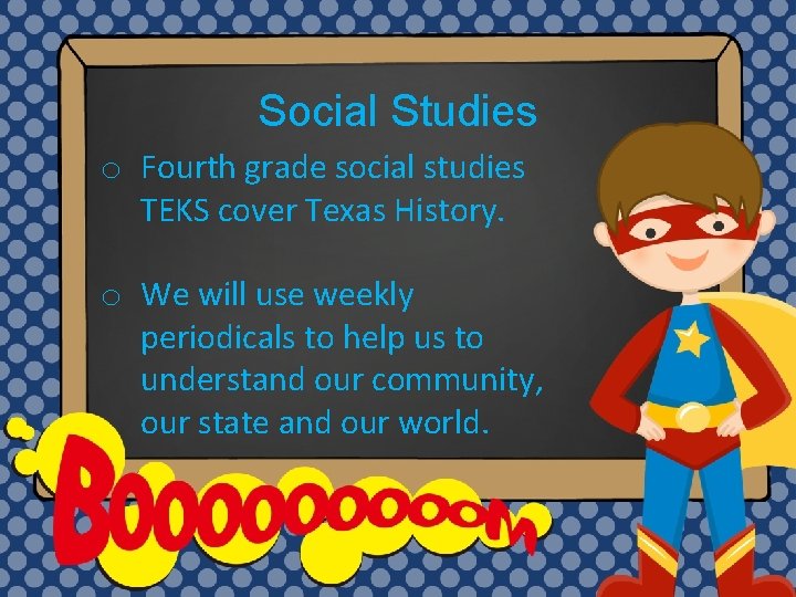 Social Studies o Fourth grade social studies TEKS cover Texas History. o We will