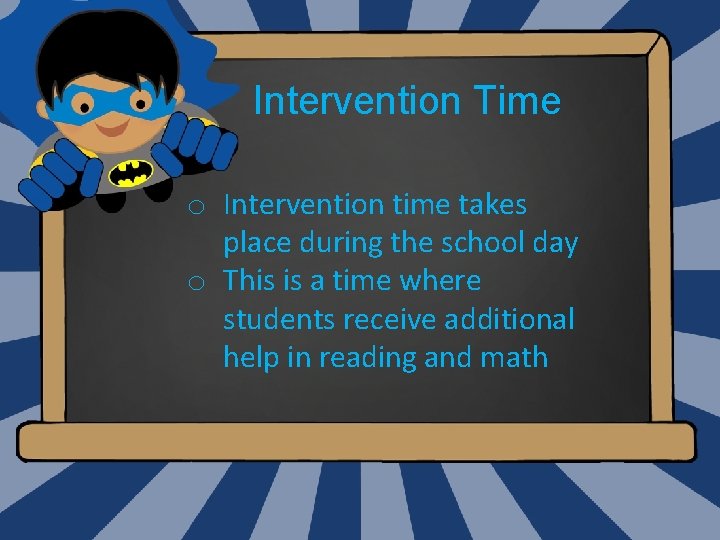 Intervention Time o Intervention time takes place during the school day o This is