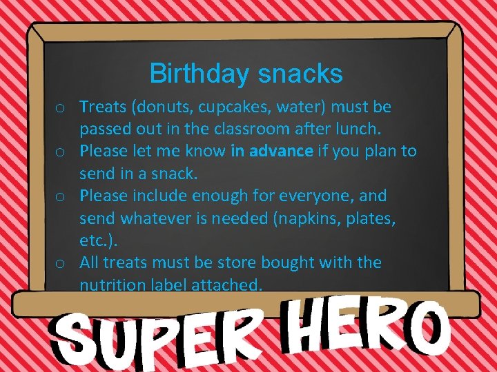 Birthday snacks o Treats (donuts, cupcakes, water) must be passed out in the classroom