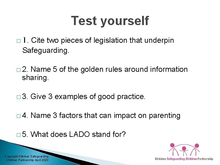 Test yourself � 1. Cite two pieces of legislation that underpin Safeguarding. � 2.