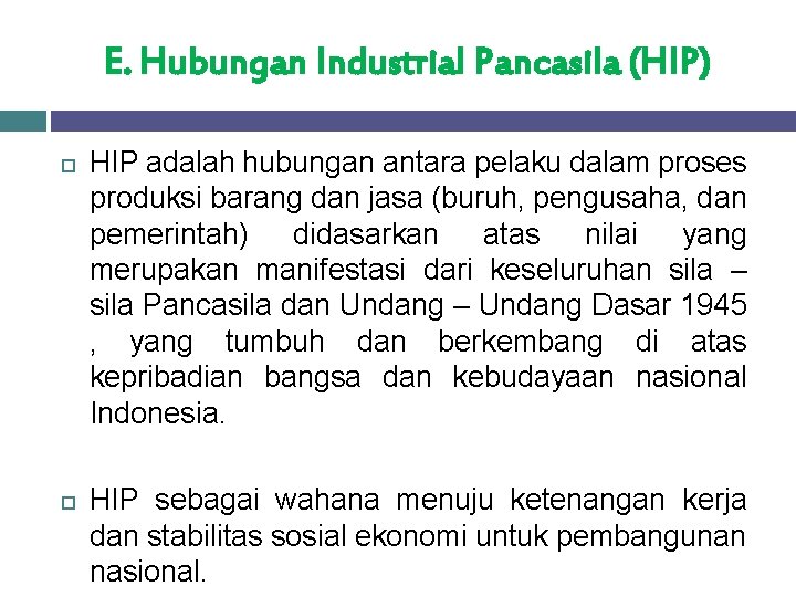 E. Hubungan Industrial Pancasila (HIP) HIP adalah hubungan antara pelaku dalam proses produksi barang