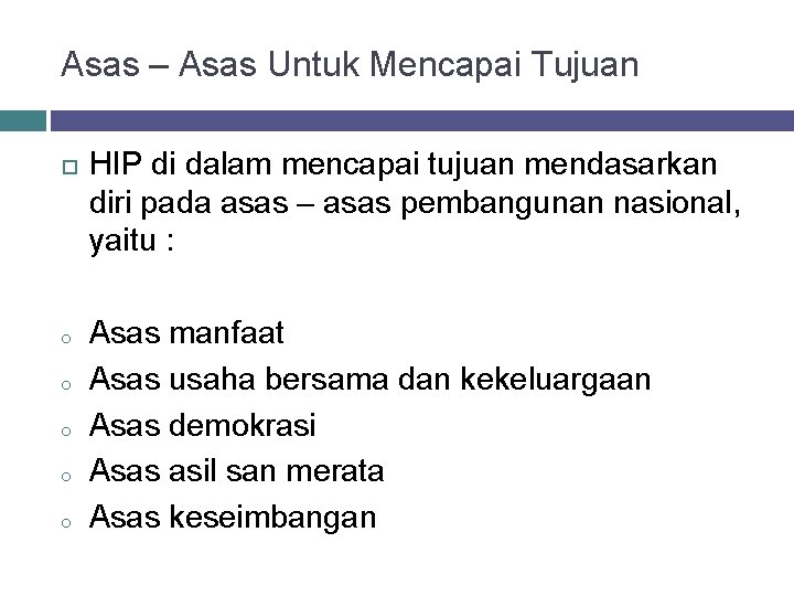 Asas – Asas Untuk Mencapai Tujuan o o o HIP di dalam mencapai tujuan