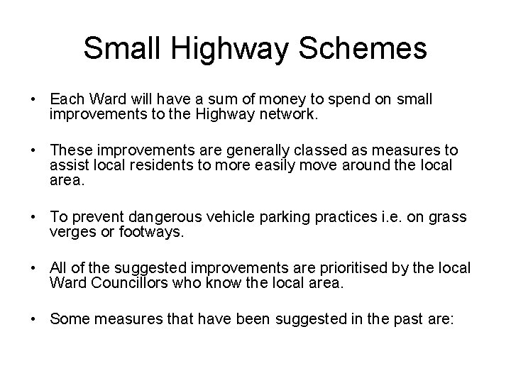 Small Highway Schemes • Each Ward will have a sum of money to spend