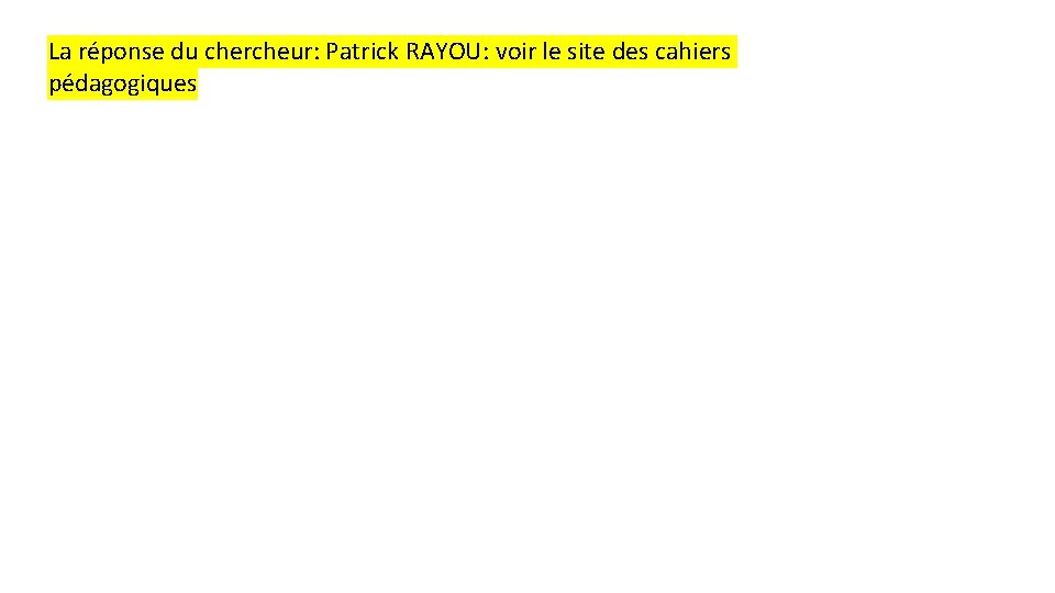 La réponse du chercheur: Patrick RAYOU: voir le site des cahiers pédagogiques 