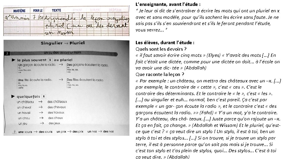 L’enseignante, avant l’étude : “ Je leur ai dit de s’entraîner à écrire les