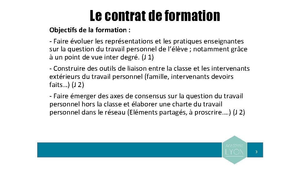 Le contrat de formation Objectifs de la formation : - Faire évoluer les représentations