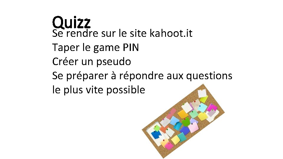 Quizz Se rendre sur le site kahoot. it Taper le game PIN Créer un