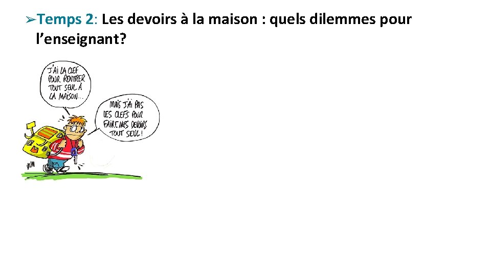 ➢Temps 2: Les devoirs à la maison : quels dilemmes pour l’enseignant? 