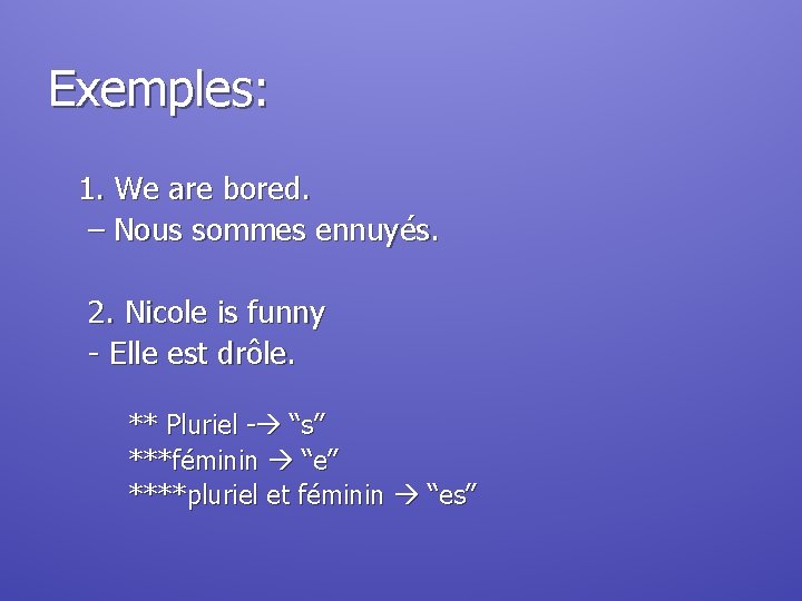 Exemples: 1. We are bored. – Nous sommes ennuyés. 2. Nicole is funny -