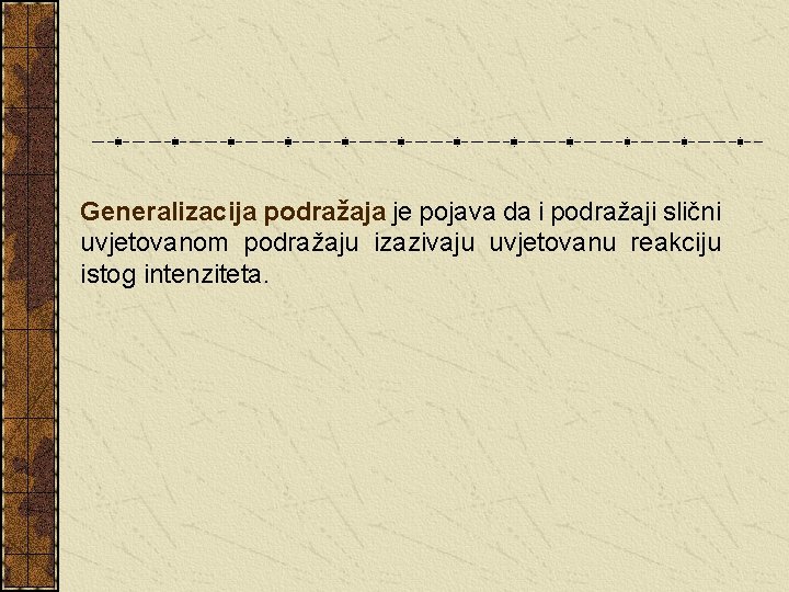 Generalizacija podražaja je pojava da i podražaji slični uvjetovanom podražaju izazivaju uvjetovanu reakciju istog