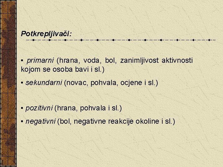 Potkrepljivači: • primarni (hrana, voda, bol, zanimljivost aktivnosti kojom se osoba bavi i sl.