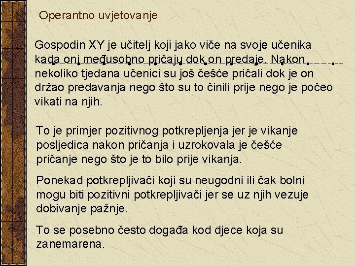 Operantno uvjetovanje Gospodin XY je učitelj koji jako viče na svoje učenika kada oni