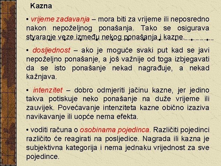 Kazna • vrijeme zadavanja – mora biti za vrijeme ili neposredno nakon nepoželjnog ponašanja.