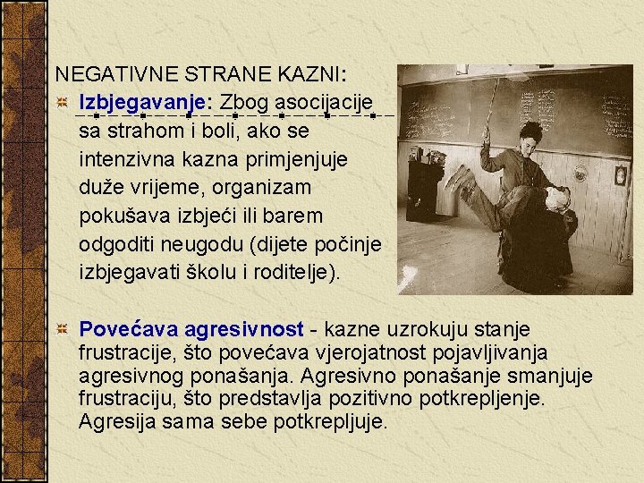 NEGATIVNE STRANE KAZNI: Izbjegavanje: Zbog asocijacije sa strahom i boli, ako se intenzivna kazna