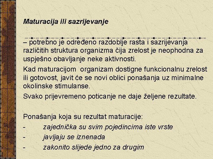 Maturacija ili sazrijevanje – potrebno je određeno razdoblje rasta i sazrijevanja različitih struktura organizma