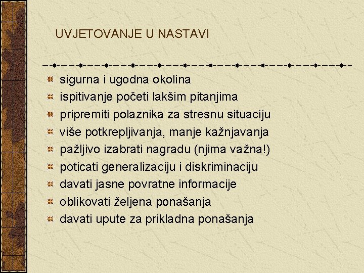 UVJETOVANJE U NASTAVI sigurna i ugodna okolina ispitivanje početi lakšim pitanjima pripremiti polaznika za