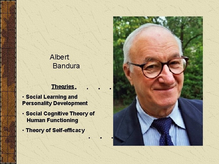 Albert Bandura Theories • Social Learning and Personality Development • Social Cognitive Theory of