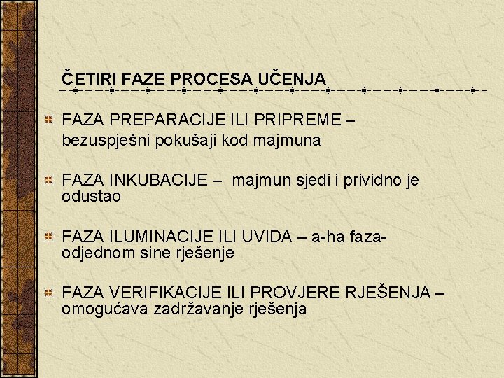 ČETIRI FAZE PROCESA UČENJA FAZA PREPARACIJE ILI PRIPREME – bezuspješni pokušaji kod majmuna FAZA