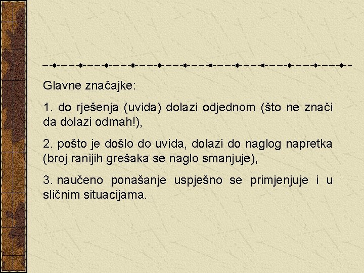 Glavne značajke: 1. do rješenja (uvida) dolazi odjednom (što ne znači da dolazi odmah!),