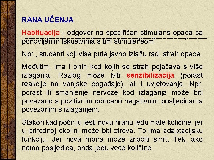 RANA UČENJA Habituacija - odgovor na specifičan stimulans opada sa ponovljenim iskustvima s tim