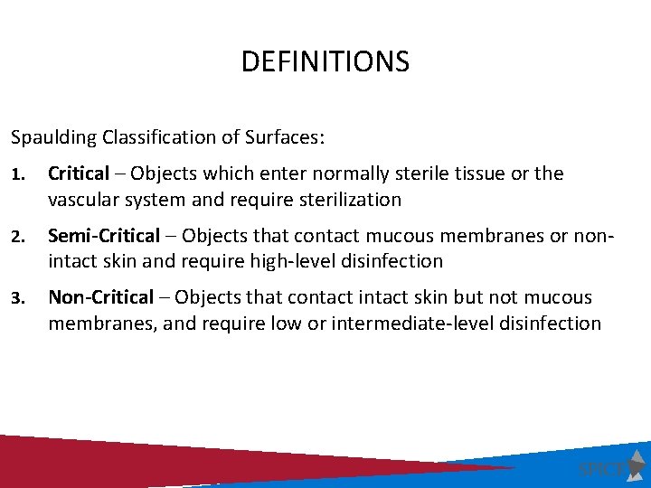 DEFINITIONS Spaulding Classification of Surfaces: 1. Critical – Objects which enter normally sterile tissue