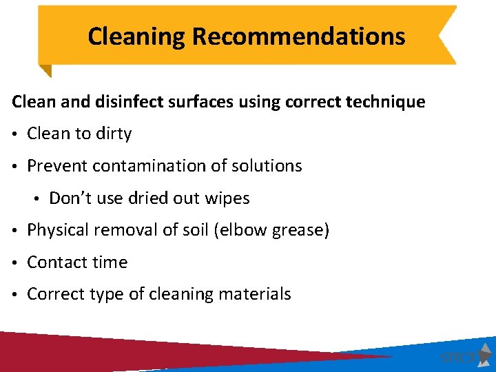 Cleaning Recommendations Clean and disinfect surfaces using correct technique • Clean to dirty •