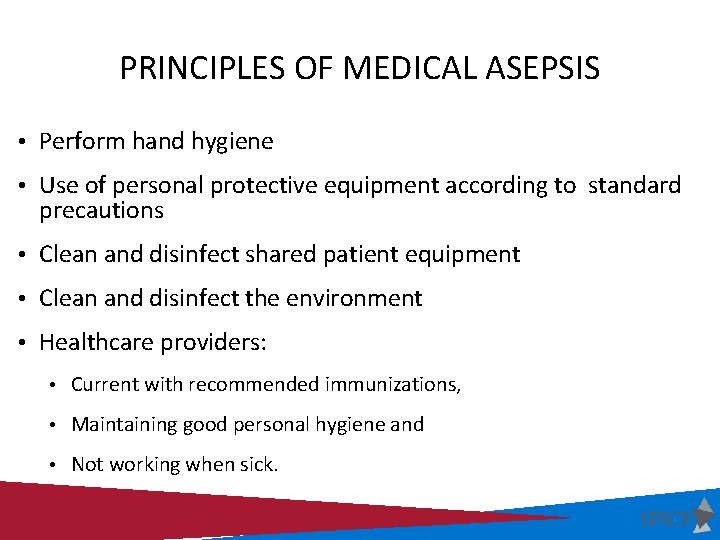PRINCIPLES OF MEDICAL ASEPSIS • Perform hand hygiene • Use of personal protective equipment