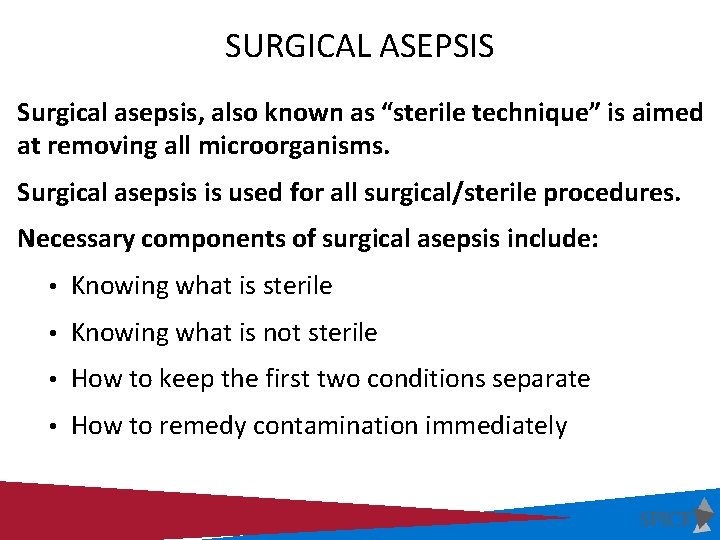 SURGICAL ASEPSIS Surgical asepsis, also known as “sterile technique” is aimed at removing all