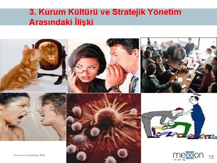 3. Kurum Kültürü ve Stratejik Yönetim Arasındaki İlişki © mexxon Consulting 2008 13 13