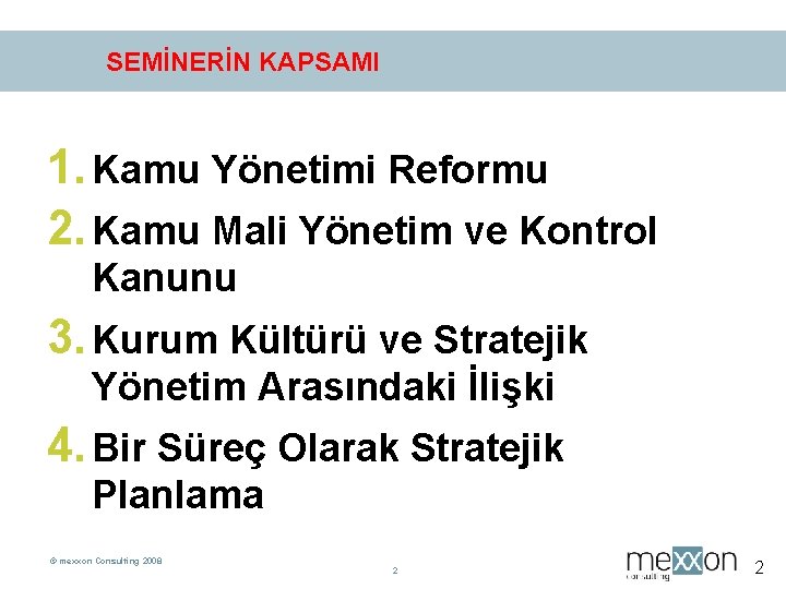 SEMİNERİN KAPSAMI 1. Kamu Yönetimi Reformu 2. Kamu Mali Yönetim ve Kontrol Kanunu 3.