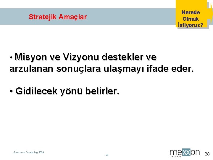 Nerede Olmak İstiyoruz? Stratejik Amaçlar • Misyon ve Vizyonu destekler ve arzulanan sonuçlara ulaşmayı