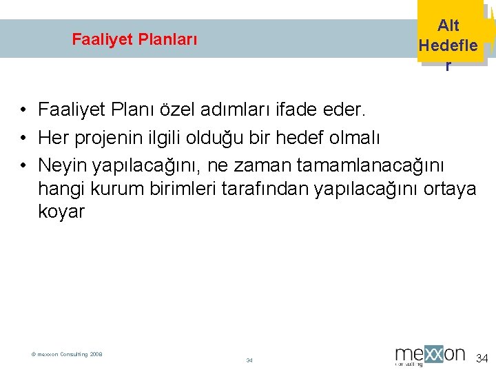 Alt Hedefle r Faaliyet Planları • Faaliyet Planı özel adımları ifade eder. • Her