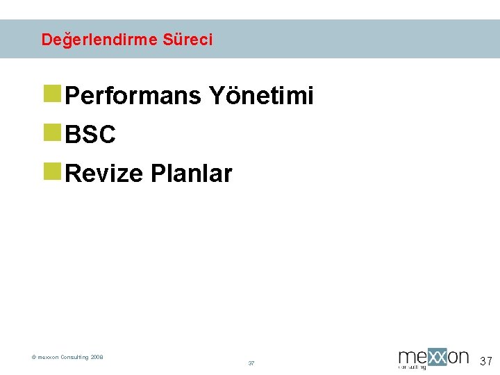 Değerlendirme Süreci n. Performans Yönetimi n. BSC n. Revize Planlar © mexxon Consulting 2008