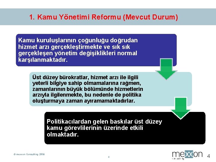 1. Kamu Yönetimi Reformu (Mevcut Durum) Kamu kuruluşlarının çoğunluğu doğrudan hizmet arzı gerçekleştirmekte ve