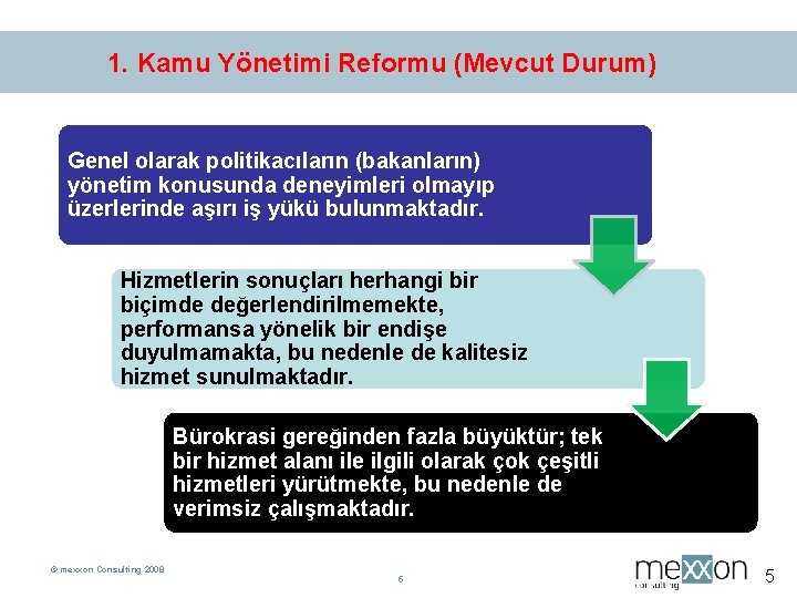 1. Kamu Yönetimi Reformu (Mevcut Durum) Genel olarak politikacıların (bakanların) yönetim konusunda deneyimleri olmayıp