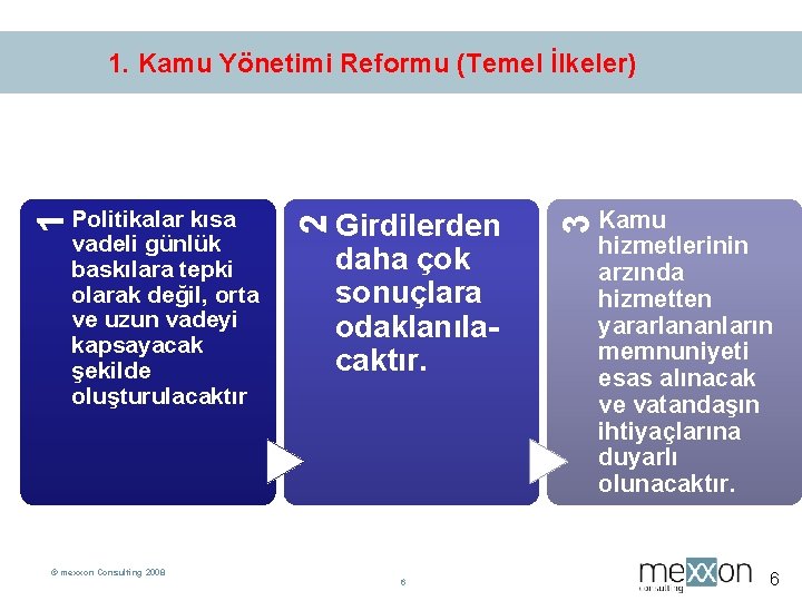 Girdilerden daha çok sonuçlara odaklanılacaktır. © mexxon Consulting 2008 6 3 Politikalar kısa vadeli